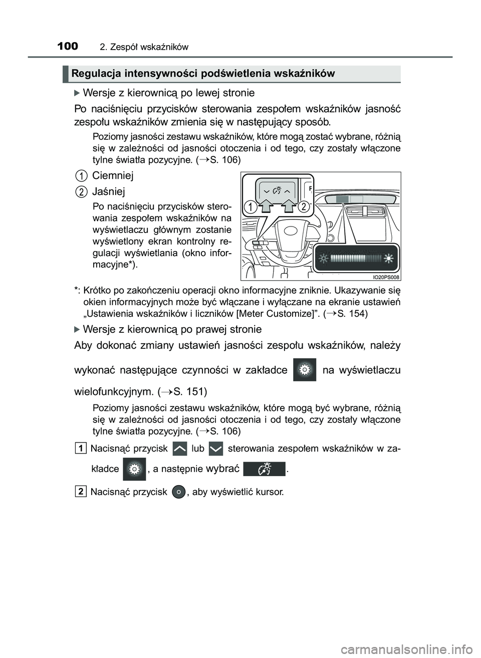 TOYOTA PRIUS 2022  Instrukcja obsługi (in Polish) ó Wersje z kierownicà po lewej stronie
Po  naciÊni´ciu  przycisków  sterowania  zespo∏em  wskaêników  jasnoÊç
zespo∏u wskaêników zmienia si´ w nast´pujàcy sposób.
Poziomy jasnoÊci 