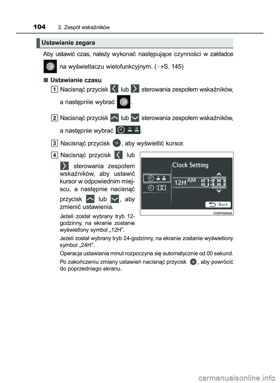 TOYOTA PRIUS 2022  Instrukcja obsługi (in Polish) Aby  ustawiç  czas,  nale˝y  wykonaç  nast´pujàce  czynnoÊci w zak∏adce
na wyÊwietlaczu wielofunkcyjnym. (
S. 145)
Ustawianie czasu
Nacisnàç przycisk  lub  sterowania zespo∏em wskaênik