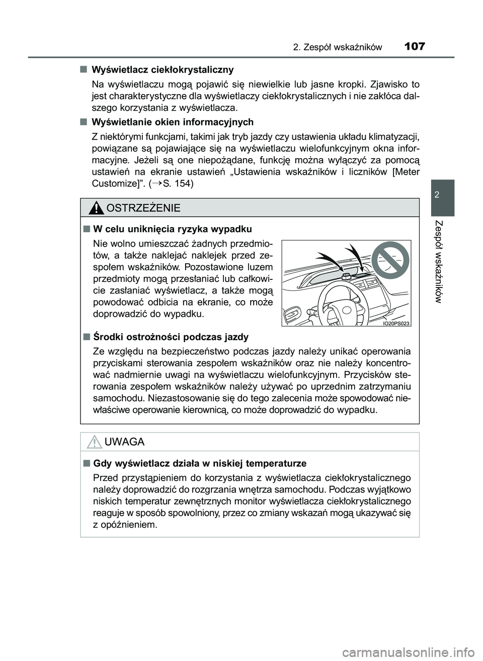 TOYOTA PRIUS 2022  Instrukcja obsługi (in Polish) WyÊwietlacz ciek∏okrystaliczny
Na  wyÊwietlaczu  mogà  pojawiç  si´  niewielkie  lub  jasne  kropki.  Zjawisko  to
jest charakterystyczne dla wyÊwietlaczy ciek∏okrystalicznych i nie zak∏ó