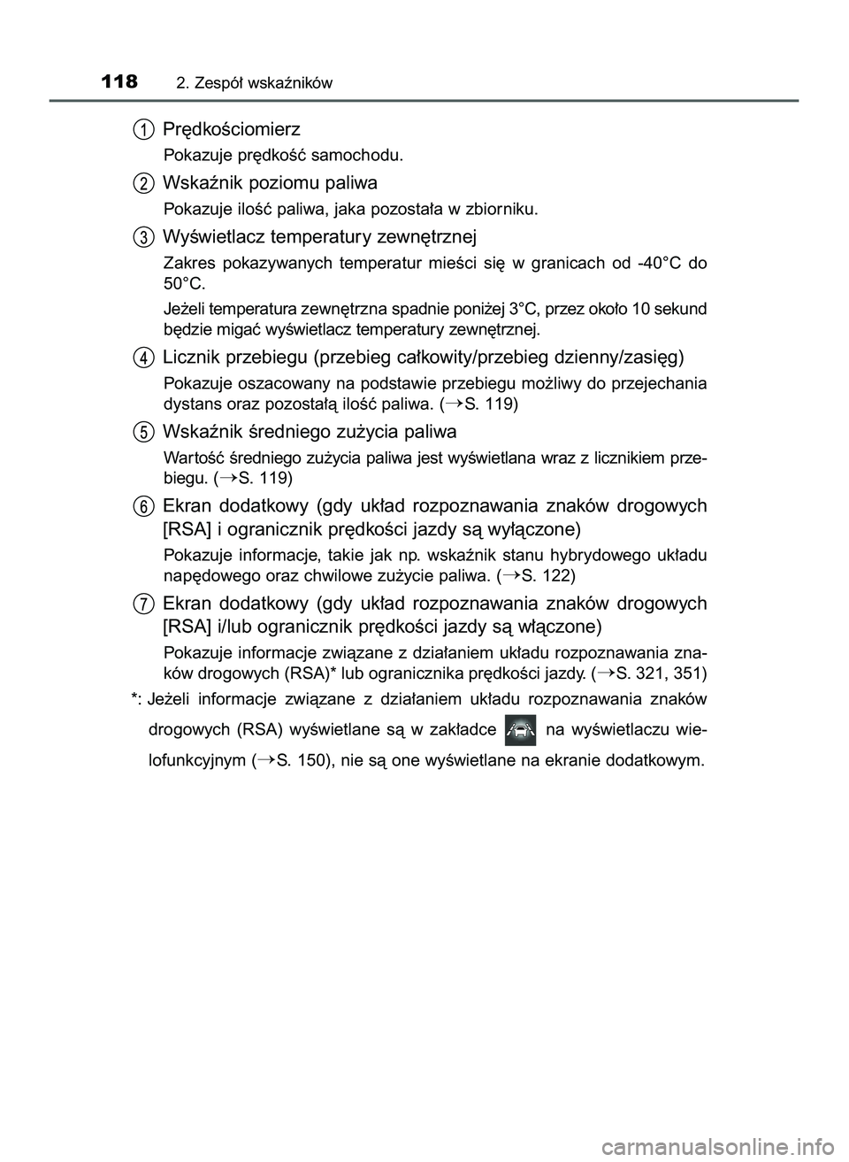 TOYOTA PRIUS 2022  Instrukcja obsługi (in Polish) Pr´dkoÊciomierz
Pokazuje pr´dkoÊç samochodu.
Wskaênik poziomu paliwa
Pokazuje iloÊç paliwa, jaka pozosta∏a w zbiorniku.
WyÊwietlacz temperatury zewn´trznej
Zakres  pokazywanych  temperatur