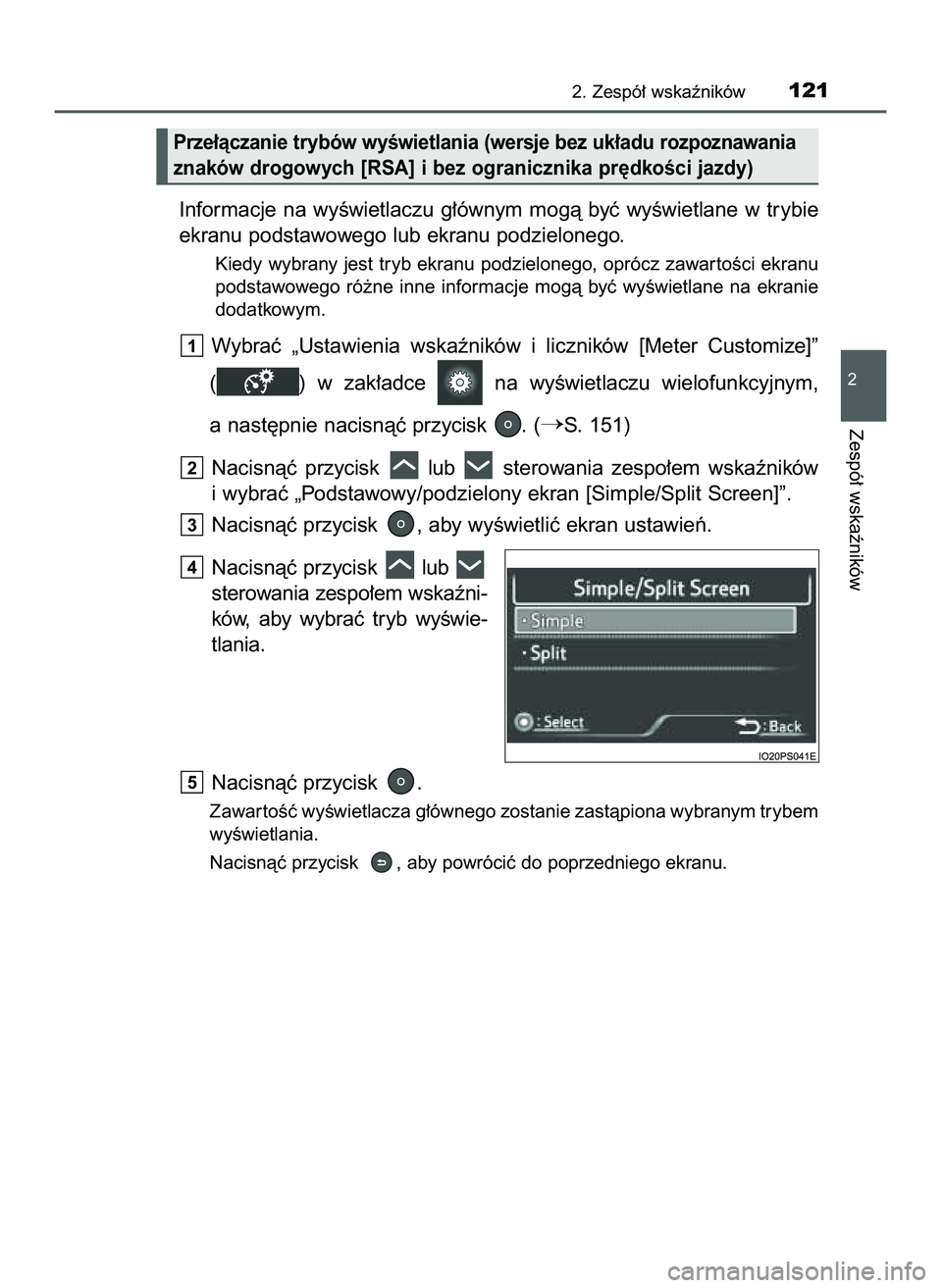 TOYOTA PRIUS 2022  Instrukcja obsługi (in Polish) Informacje  na  wyÊwietlaczu  g∏ównym  mogà  byç  wyÊwietlane  w trybie
ekranu podstawowego lub ekranu podzielonego.
Kiedy wybrany jest tryb ekranu podzielonego, oprócz zawar toÊci ekranu
pod