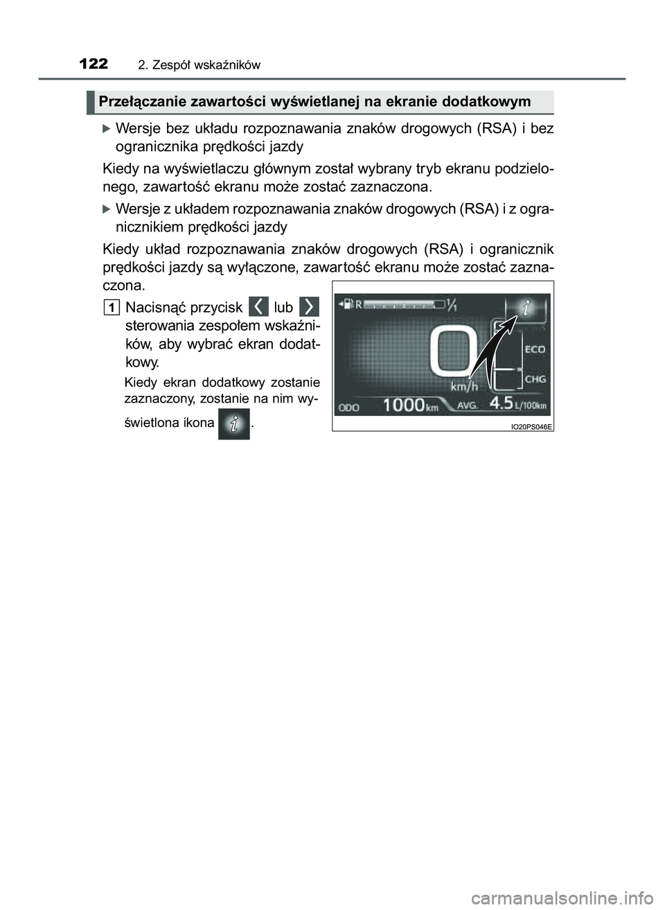 TOYOTA PRIUS 2022  Instrukcja obsługi (in Polish) óWersje  bez  uk∏adu  rozpoznawania  znaków  drogowych  (RSA)  i bez
ogranicznika pr´dkoÊci jazdy
Kiedy na wyÊwietlaczu g∏ównym zosta∏ wybrany tryb ekranu podzielo-
nego, zawar toÊç ekra