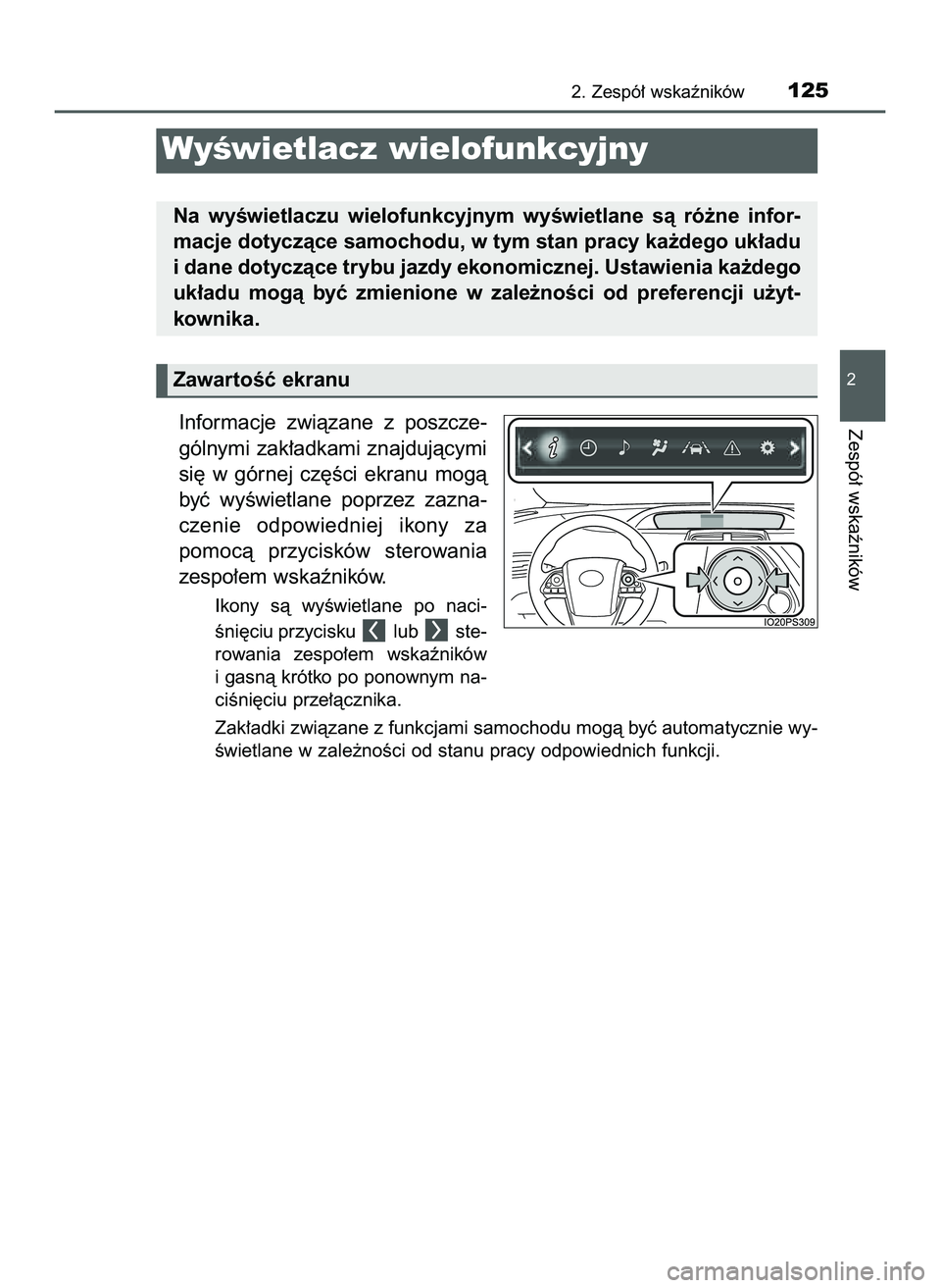 TOYOTA PRIUS 2022  Instrukcja obsługi (in Polish) Informacje  zwiàzane  z poszcze-
gólnymi zak∏adkami znajdujàcymi
si´  w górnej  cz´Êci  ekranu  mogà
byç  wyÊwietlane  poprzez  zazna-
czenie  odpowiedniej  ikony  za 
pomocà  przycisków