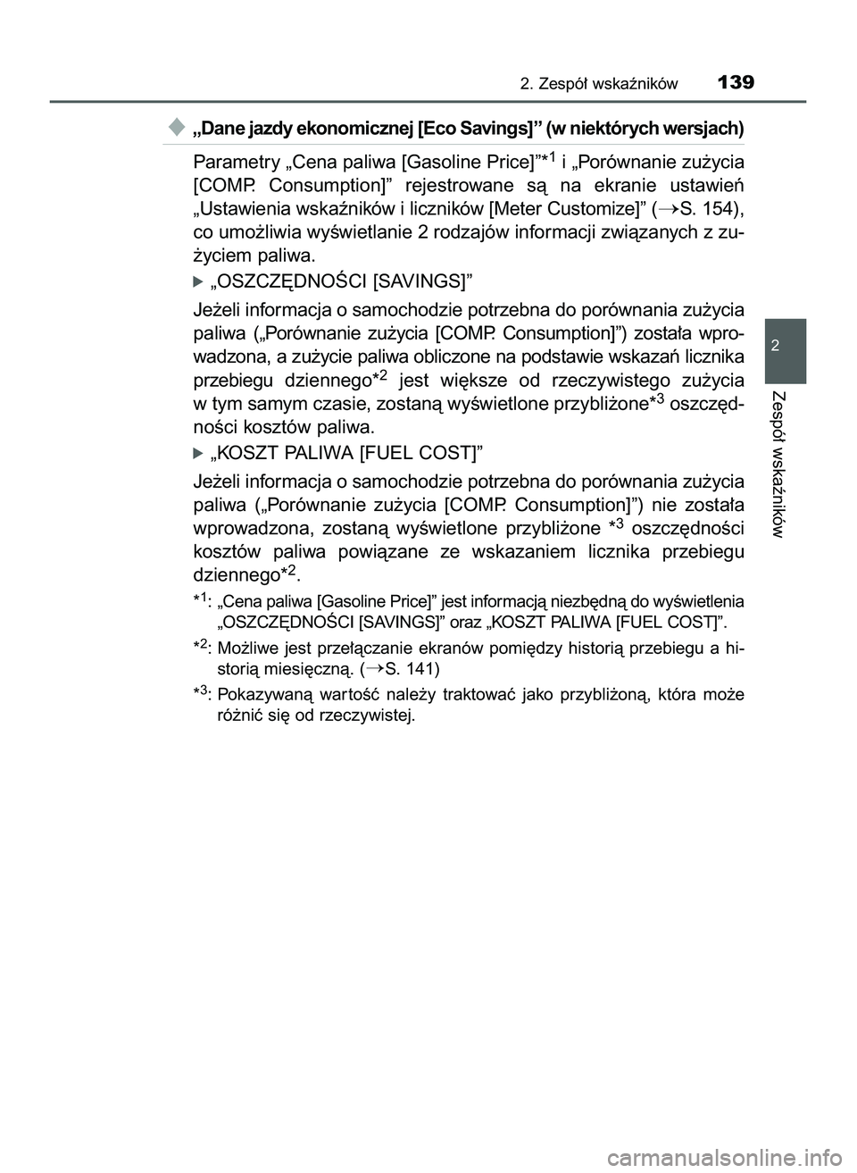 TOYOTA PRIUS 2022  Instrukcja obsługi (in Polish) „Dane jazdy ekonomicznej [Eco Savings]” (w niektórych wersjach)
Parametry „Cena paliwa [Gasoline Price]”*
1i „Porównanie zu˝ycia
[COMP.  Consumption]”  rejestrowane  sà  na  ekranie  