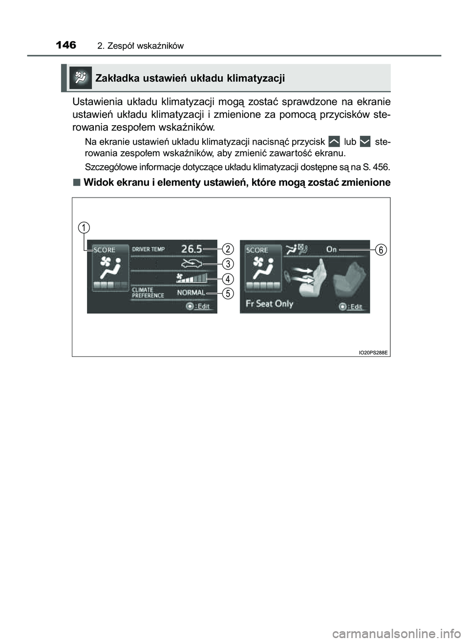 TOYOTA PRIUS 2022  Instrukcja obsługi (in Polish) Ustawienia  uk∏adu  klimatyzacji  mogà  zostaç  sprawdzone  na  ekranie
ustawieƒ  uk∏adu  klimatyzacji  i zmienione  za  pomocà  przycisków  ste-
rowania zespo∏em wskaêników.
Na ekranie u