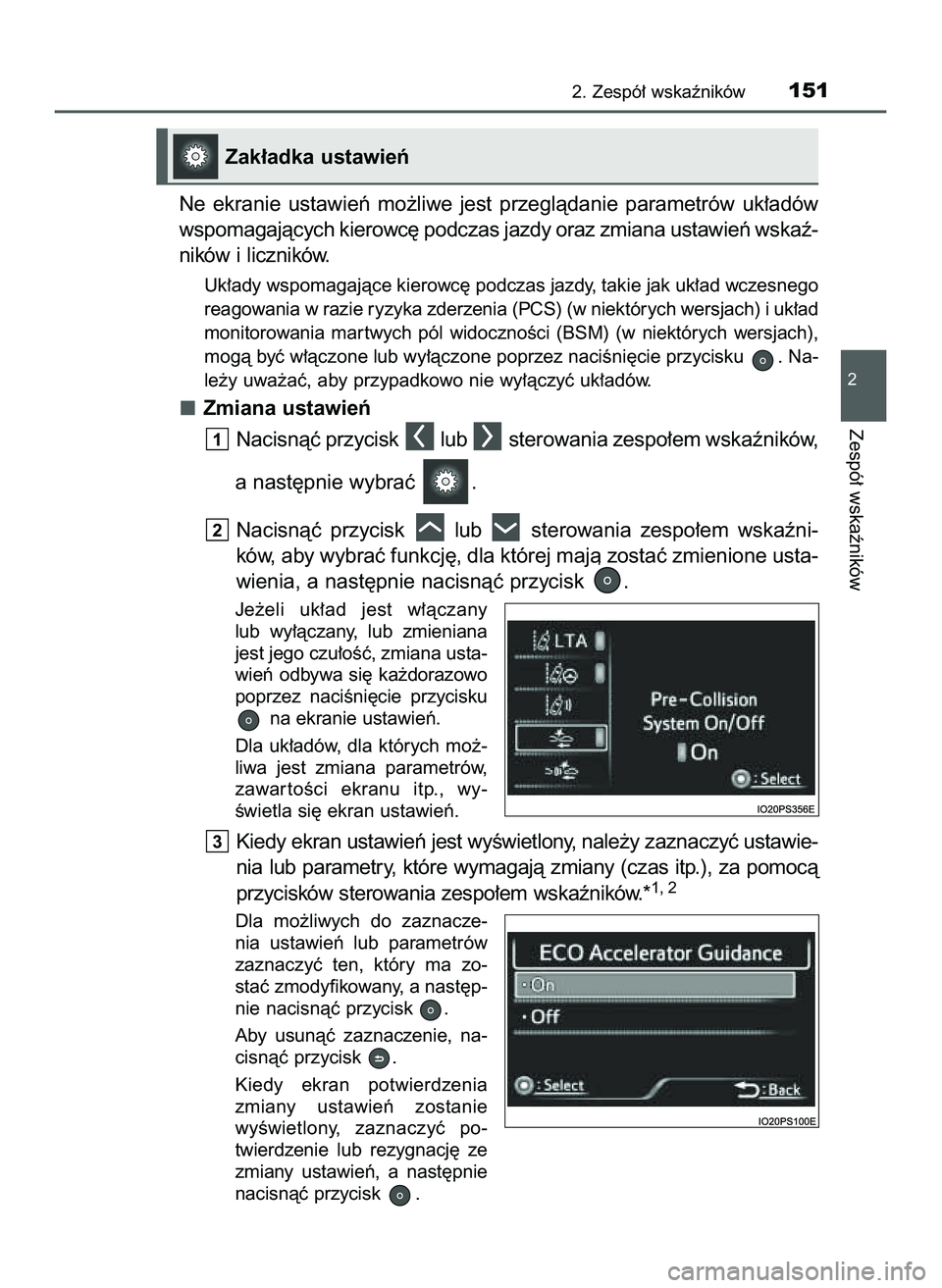 TOYOTA PRIUS 2022  Instrukcja obsługi (in Polish) Ne  ekranie  ustawieƒ  mo˝liwe  jest  przeglàdanie  parametrów  uk∏adów
wspomagajàcych kierowc´ podczas jazdy oraz zmiana ustawieƒ wskaê-
ników i liczników.
Uk∏ady wspomagajàce kierowc