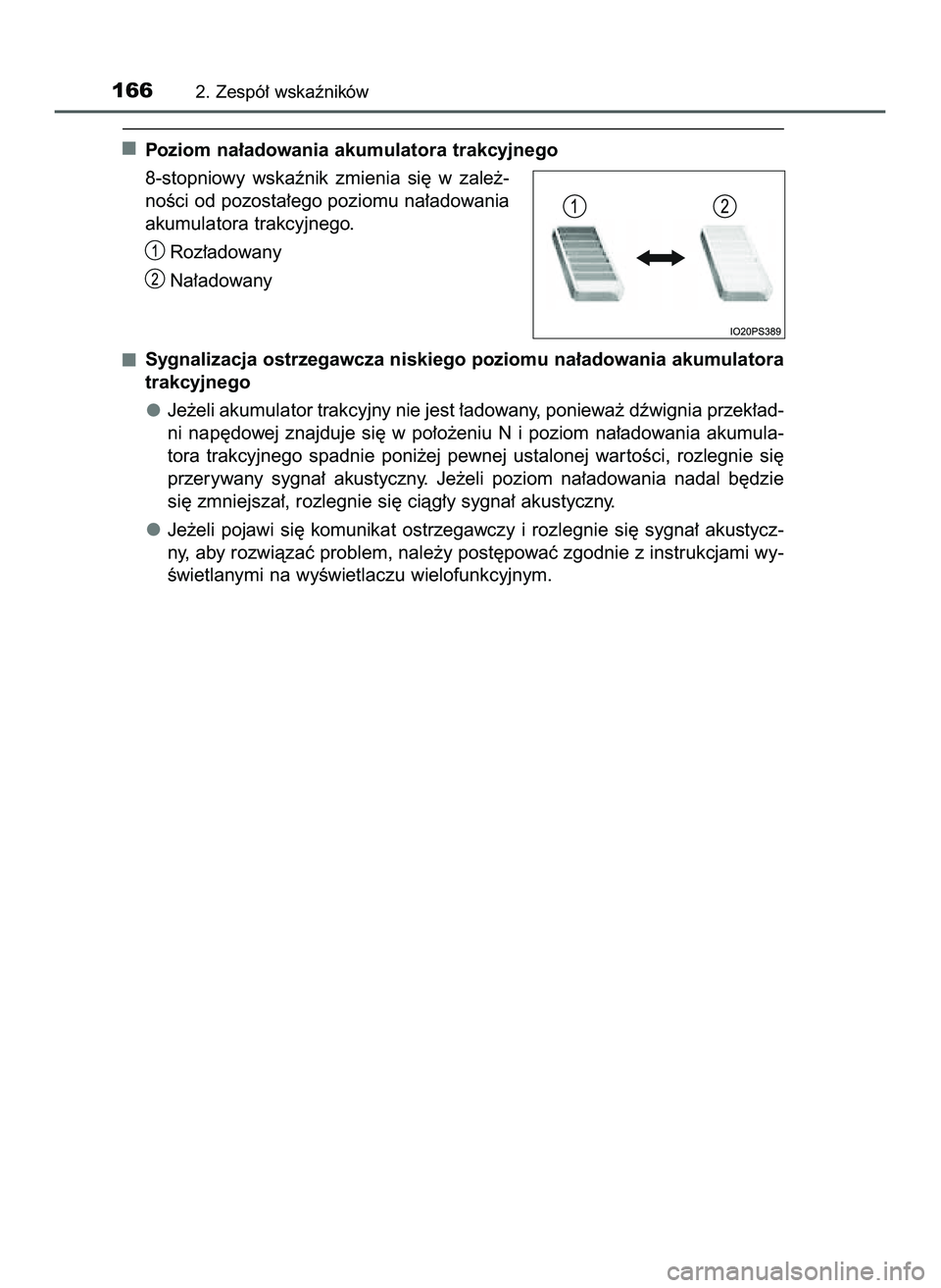 TOYOTA PRIUS 2022  Instrukcja obsługi (in Polish) Poziom na∏adowania akumulatora trakcyjnego
8-stopniowy  wskaênik  zmienia  si´  w zale˝-
noÊci od pozosta∏ego poziomu na∏adowania
akumulatora trakcyjnego.
Roz∏adowany
Na∏adowany
Sygnaliz