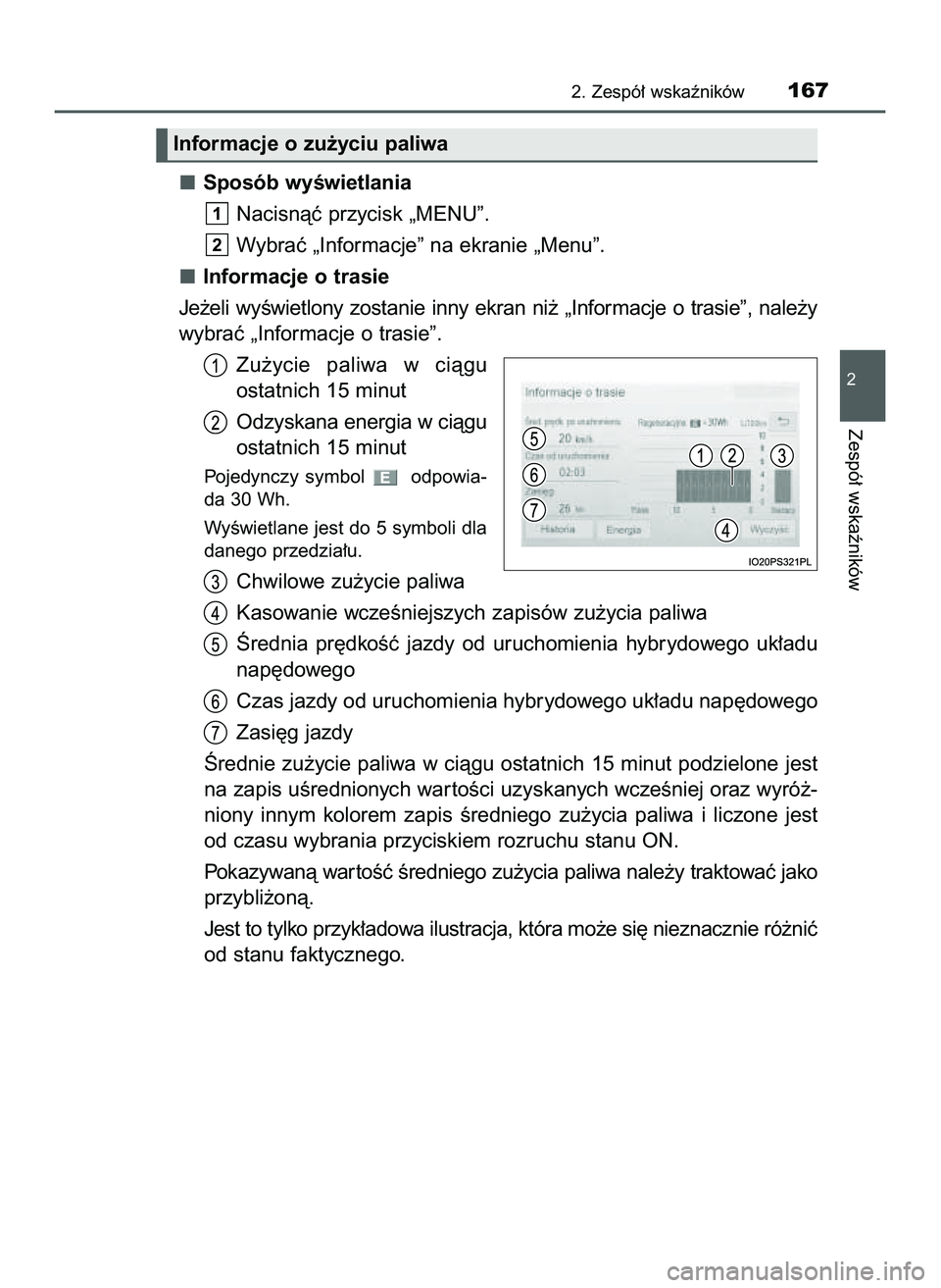 TOYOTA PRIUS 2022  Instrukcja obsługi (in Polish) Sposób wyÊwietlania
Nacisnàç przycisk „MENU”.
Wybraç „Informacje” na ekranie „Menu”.
Informacje o trasie
Je˝eli  wyÊwietlony  zostanie  inny  ekran  ni˝  „Informacje  o trasie”