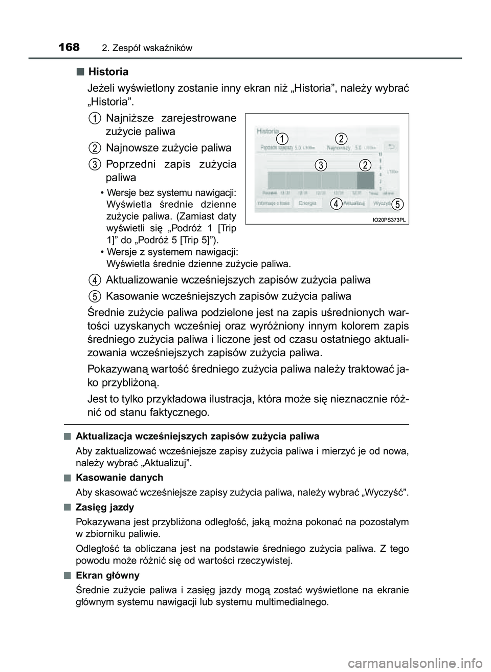 TOYOTA PRIUS 2022  Instrukcja obsługi (in Polish) Historia
Je˝eli wyÊwietlony zostanie inny ekran ni˝ „Historia”, nale˝y wybraç
„Historia”.
Najni˝sze  zarejestrowane
zu˝ycie paliwa
Najnowsze zu˝ycie paliwa
Poprzedni  zapis  zu˝ycia
p