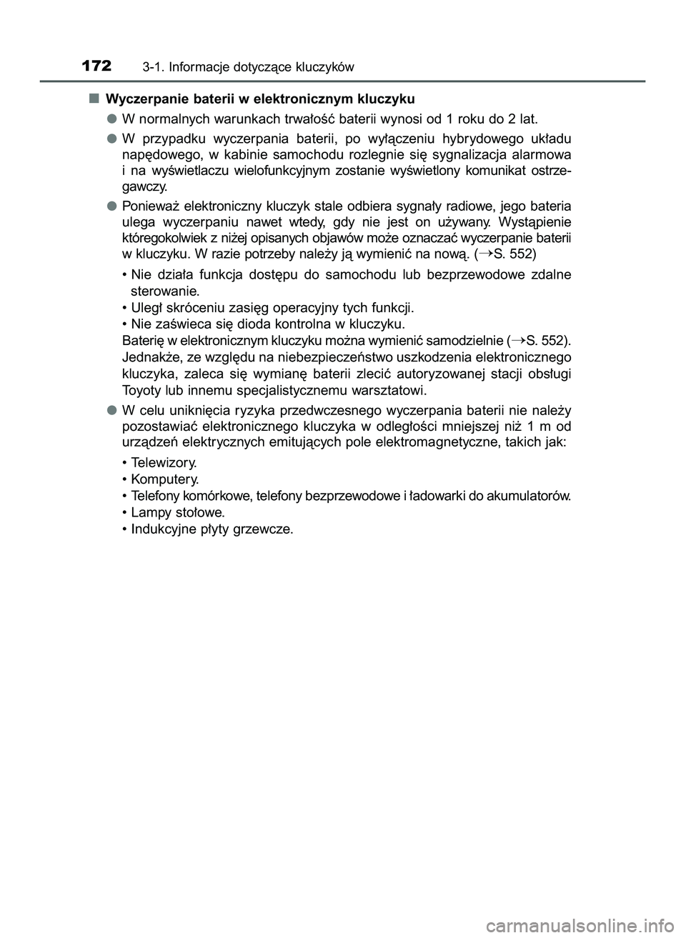 TOYOTA PRIUS 2022  Instrukcja obsługi (in Polish) Wyczerpanie baterii w elektronicznym kluczyku
W normalnych warunkach trwa∏oÊç baterii wynosi od 1 roku do 2 lat.
W przypadku  wyczerpania  baterii,  po  wy∏àczeniu  hybrydowego  uk∏adu
nap´d