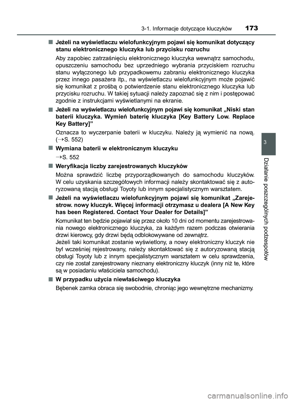 TOYOTA PRIUS 2022  Instrukcja obsługi (in Polish) Je˝eli na wyÊwietlaczu wielofunkcyjnym pojawi si´ komunikat dotyczàcy
stanu elektronicznego kluczyka lub przycisku rozruchu
Aby zapobiec zatrzaÊni´ciu elektronicznego kluczyka wewnàtrz samochod