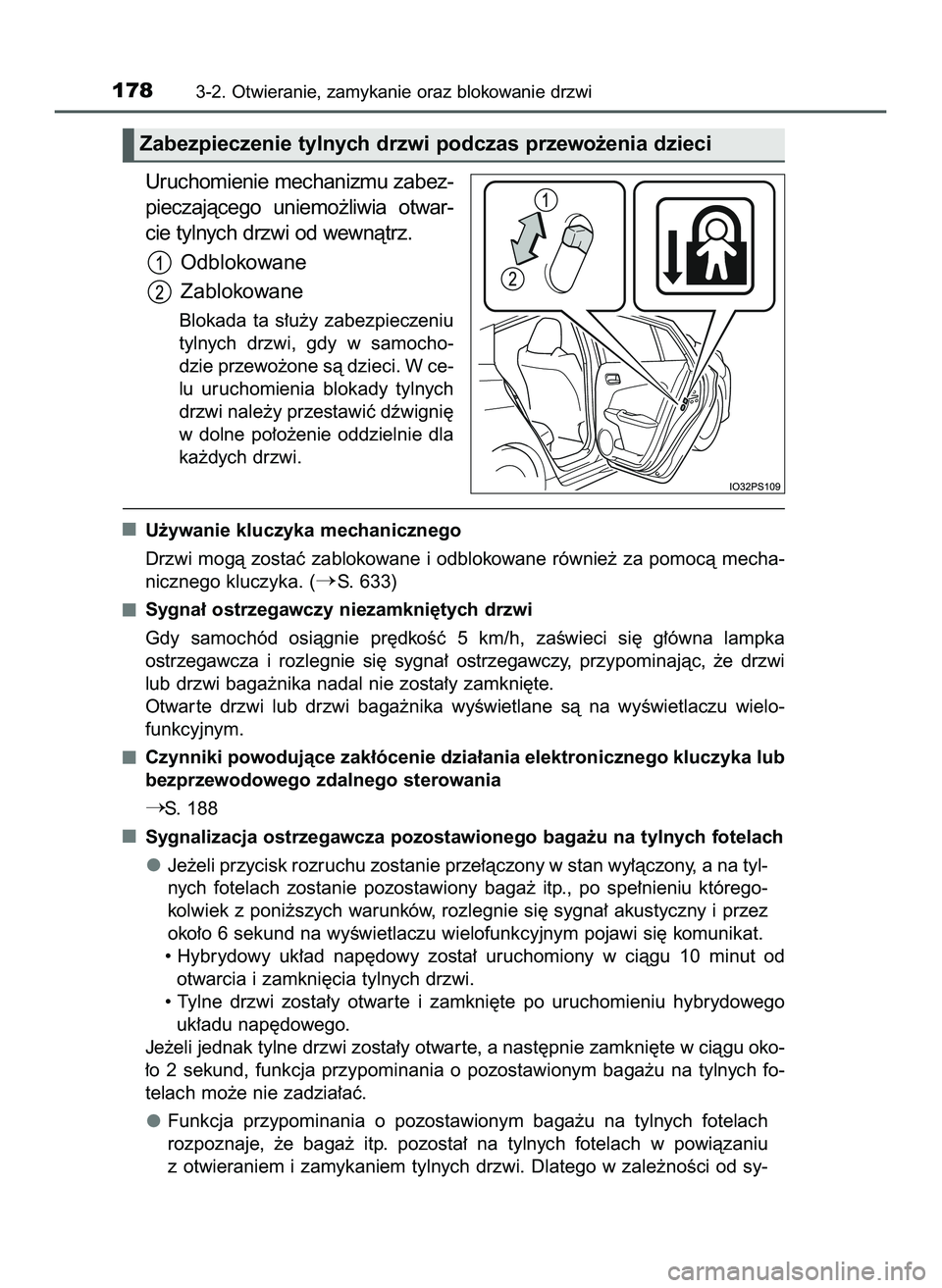 TOYOTA PRIUS 2022  Instrukcja obsługi (in Polish) Uruchomienie mechanizmu zabez-
pieczajàcego  uniemo˝liwia  otwar-
cie tylnych drzwi od wewnàtrz.
Odblokowane
Zablokowane
Blokada  ta  s∏u˝y  zabezpieczeniu
tylnych  drzwi,  gdy  w samocho-
dzie 