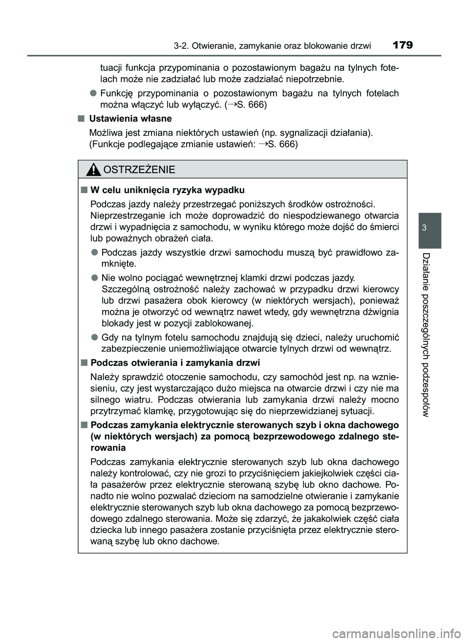 TOYOTA PRIUS 2022  Instrukcja obsługi (in Polish) tuacji  funkcja  przypominania  o pozostawionym  baga˝u  na  tylnych  fote-
lach mo˝e nie zadzia∏aç lub mo˝e zadzia∏aç niepotrzebnie.
Funkcj´  przypominania  o pozostawionym  baga˝u  na  ty