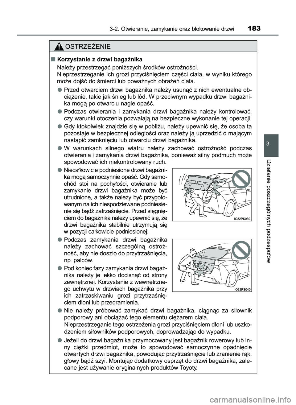 TOYOTA PRIUS 2022  Instrukcja obsługi (in Polish) 3-2. Otwieranie, zamykanie oraz blokowanie drzwi183
3
Dzia∏anie poszczególnych podzespo∏ów
Korzystanie z drzwi baga˝nika
Nale˝y przestrzegaç poni˝szych Êrodków ostro˝noÊci.
Nieprzestrze
