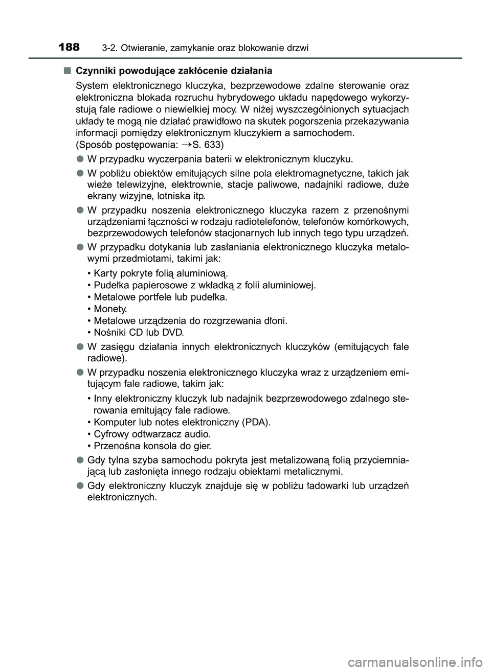TOYOTA PRIUS 2022  Instrukcja obsługi (in Polish) Czynniki powodujàce zak∏ócenie dzia∏ania
System  elektronicznego  kluczyka,  bezprzewodowe  zdalne  sterowanie  oraz
elektroniczna  blokada  rozruchu  hybrydowego  uk∏adu  nap´dowego  wykorzy