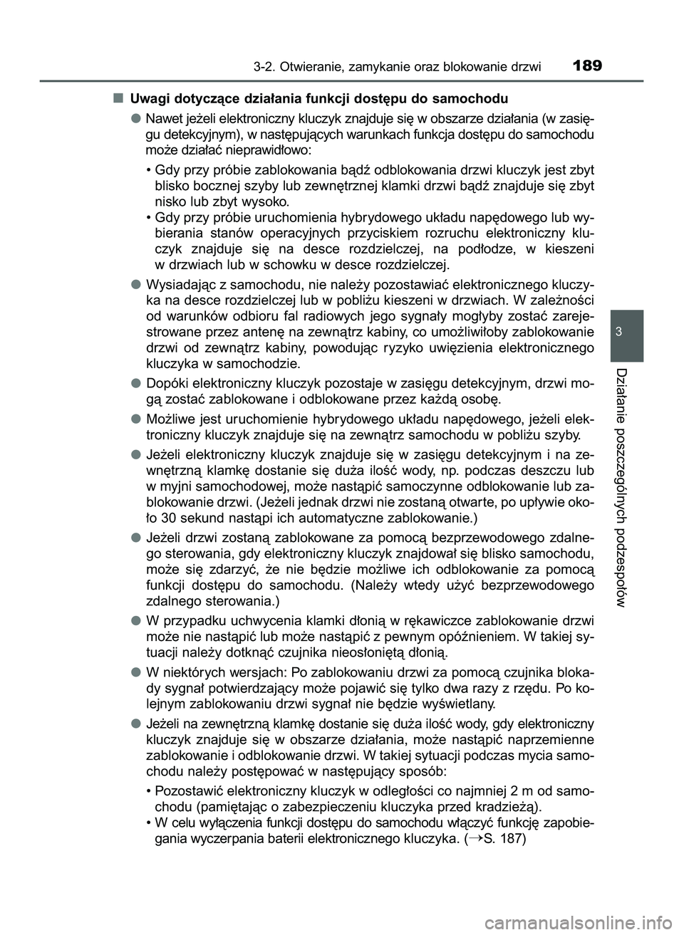 TOYOTA PRIUS 2022  Instrukcja obsługi (in Polish) Uwagi dotyczàce dzia∏ania funkcji dost´pu do samochodu
Nawet je˝eli elektroniczny kluczyk znajduje si´ w obszarze dzia∏ania (w zasi´-
gu detekcyjnym), w nast´pujàcych warunkach funkcja dost