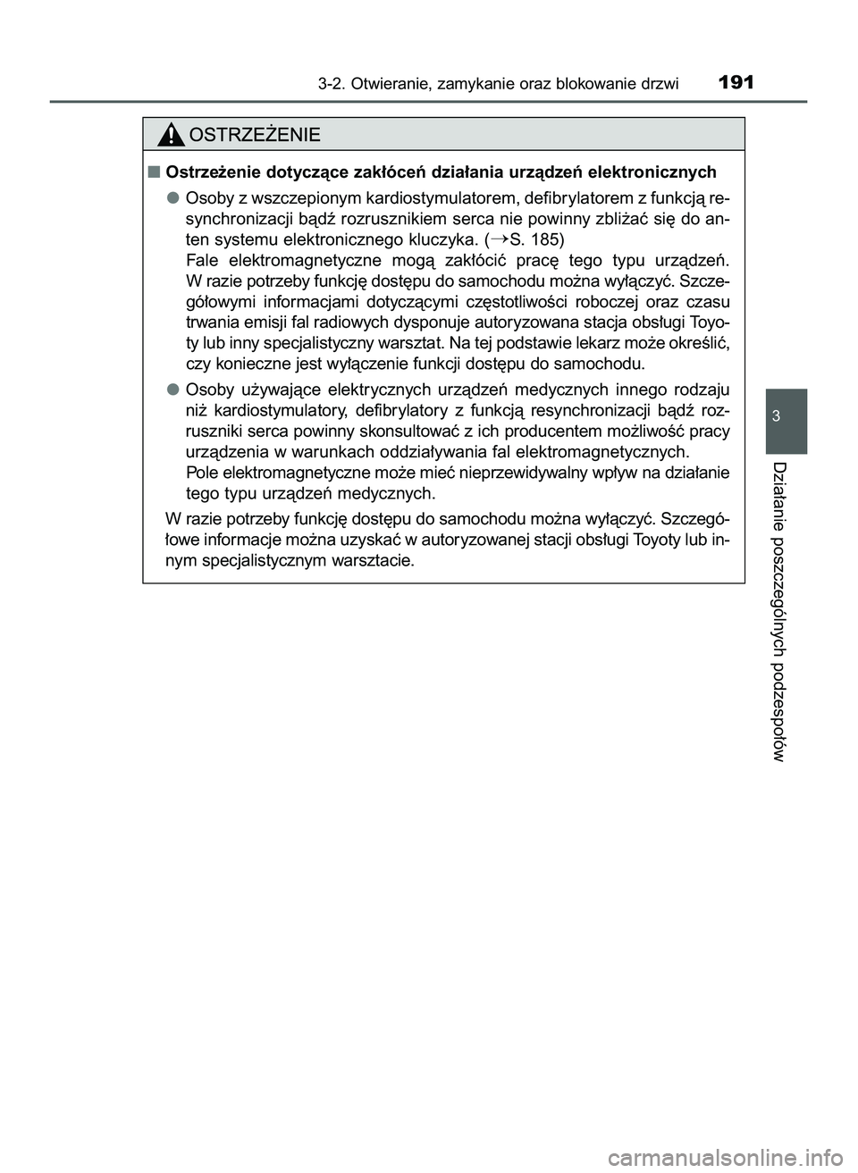 TOYOTA PRIUS 2022  Instrukcja obsługi (in Polish) 3-2. Otwieranie, zamykanie oraz blokowanie drzwi191
3
Dzia∏anie poszczególnych podzespo∏ów
Ostrze˝enie dotyczàce zak∏óceƒ dzia∏ania urzàdzeƒ elektronicznych
Osoby z wszczepionym kardi