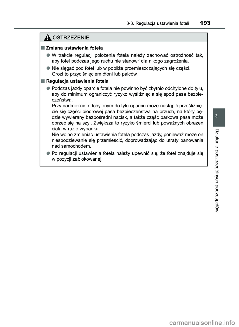 TOYOTA PRIUS 2022  Instrukcja obsługi (in Polish) 3-3. Regulacja ustawienia foteli193
3
Dzia∏anie poszczególnych podzespo∏ów
Zmiana ustawienia fotela
W trakcie  regulacji  po∏o˝enia  fotela  nale˝y  zachowaç  ostro˝noÊç  tak,
aby fotel