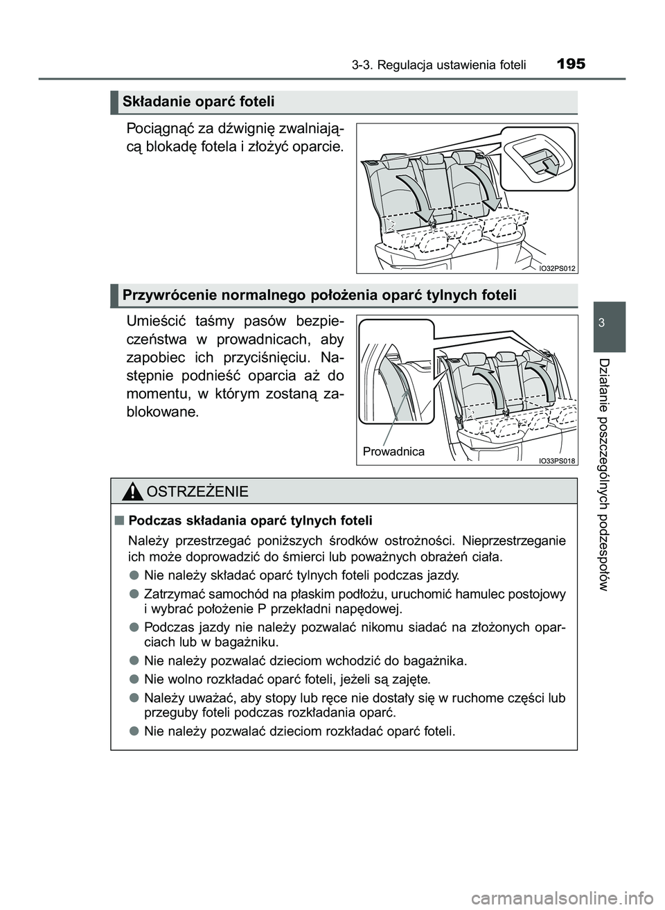 TOYOTA PRIUS 2022  Instrukcja obsługi (in Polish) Pociàgnàç za dêwigni´ zwalniajà-
cà blokad´ fotela i z∏o˝yç oparcie.
UmieÊciç  taÊmy  pasów  bezpie-
czeƒstwa  w prowadnicach,  aby
zapobiec  ich  przyciÊni´ciu.  Na-
st´pnie  podn