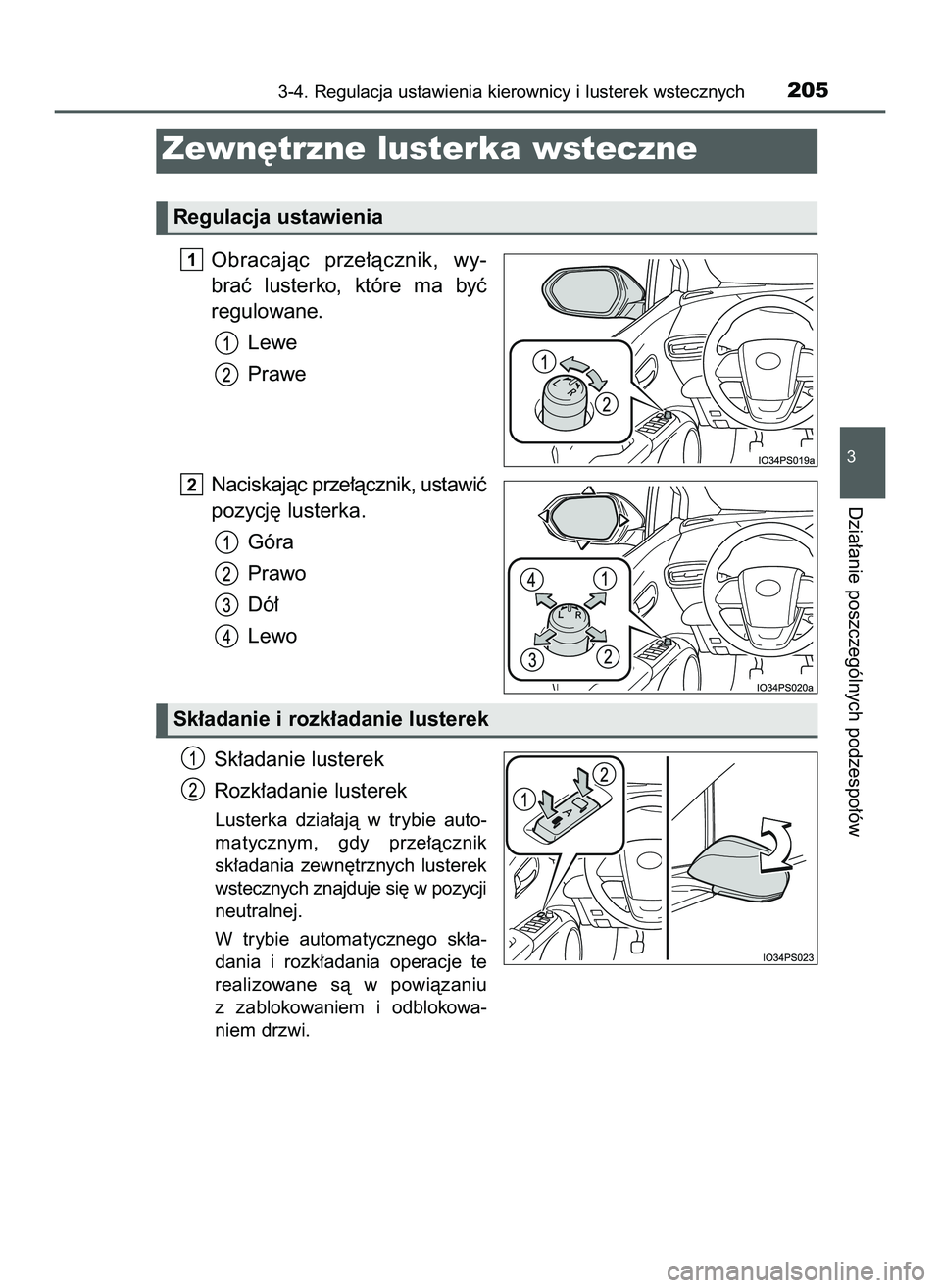 TOYOTA PRIUS 2022  Instrukcja obsługi (in Polish) Obracajàc  prze∏àcznik,  wy-
braç  lusterko,  które  ma  byç
regulowane.
Lewe
Prawe
Naciskajàc prze∏àcznik, ustawiç
pozycj´ lusterka.
Góra
Prawo
Dó∏
Lewo
Sk∏adanie lusterek
Rozk∏a