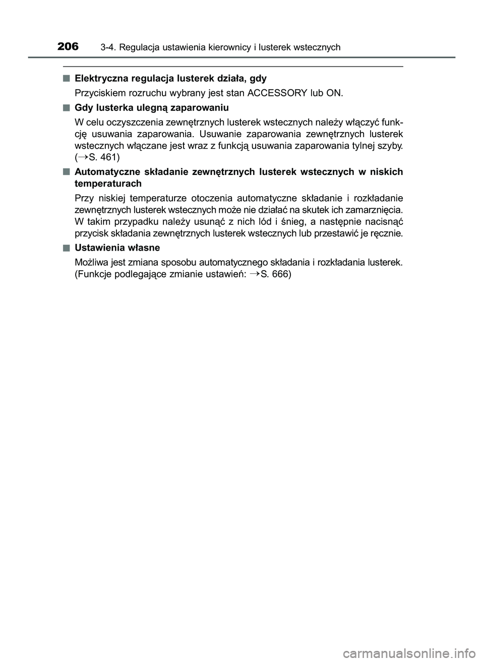 TOYOTA PRIUS 2022  Instrukcja obsługi (in Polish) Elektryczna regulacja lusterek dzia∏a, gdy
Przyciskiem rozruchu wybrany jest stan ACCESSORY lub ON.
Gdy lusterka ulegnà zaparowaniu
W celu oczyszczenia zewn´trznych lusterek wstecznych nale˝y w�