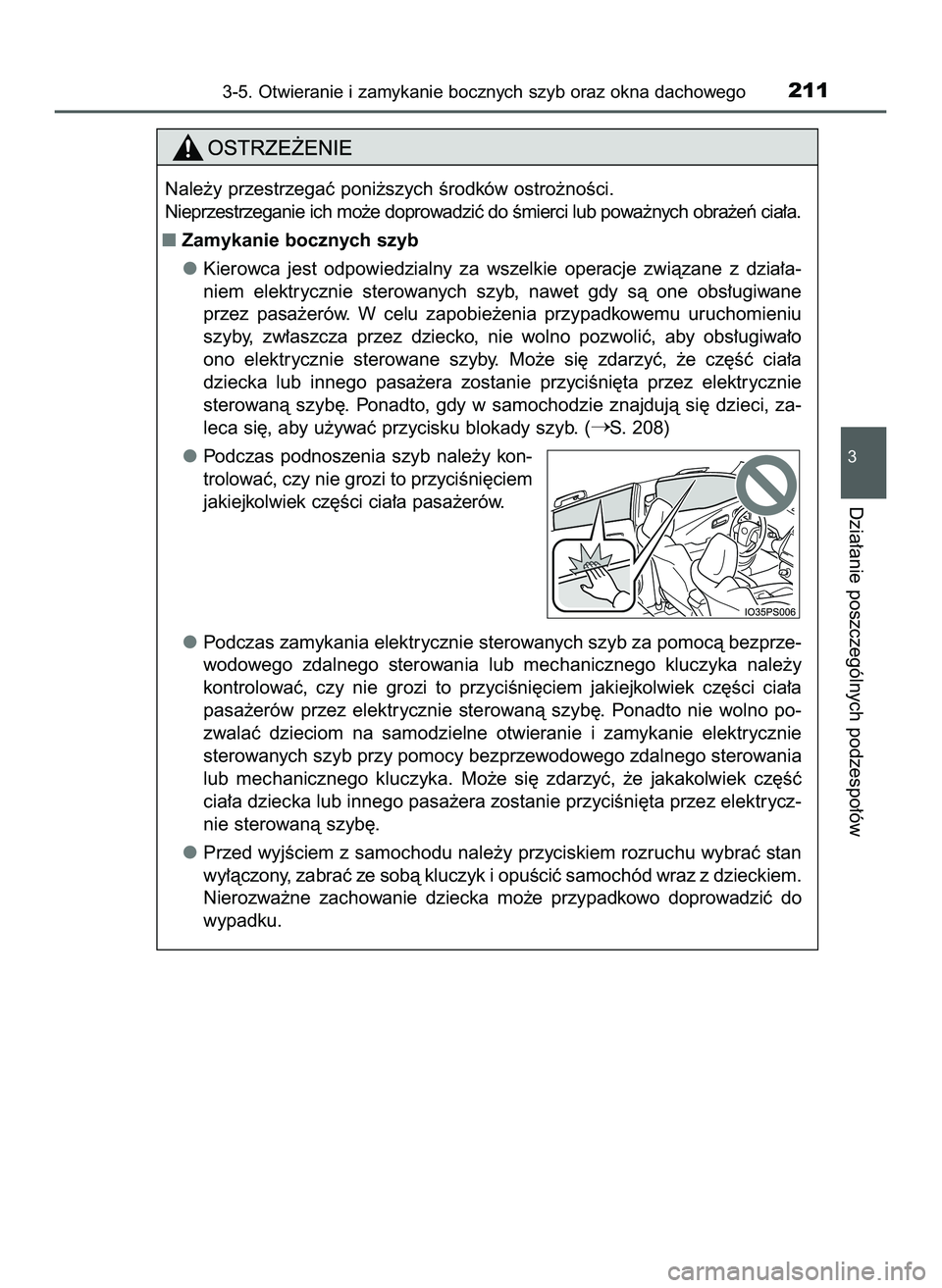 TOYOTA PRIUS 2022  Instrukcja obsługi (in Polish) 3-5. Otwieranie i zamykanie bocznych szyb oraz okna dachowego211
3
Dzia∏anie poszczególnych podzespo∏ów
Nale˝y przestrzegaç poni˝szych Êrodków ostro˝noÊci.
Nieprzestrzeganie ich mo˝e dop