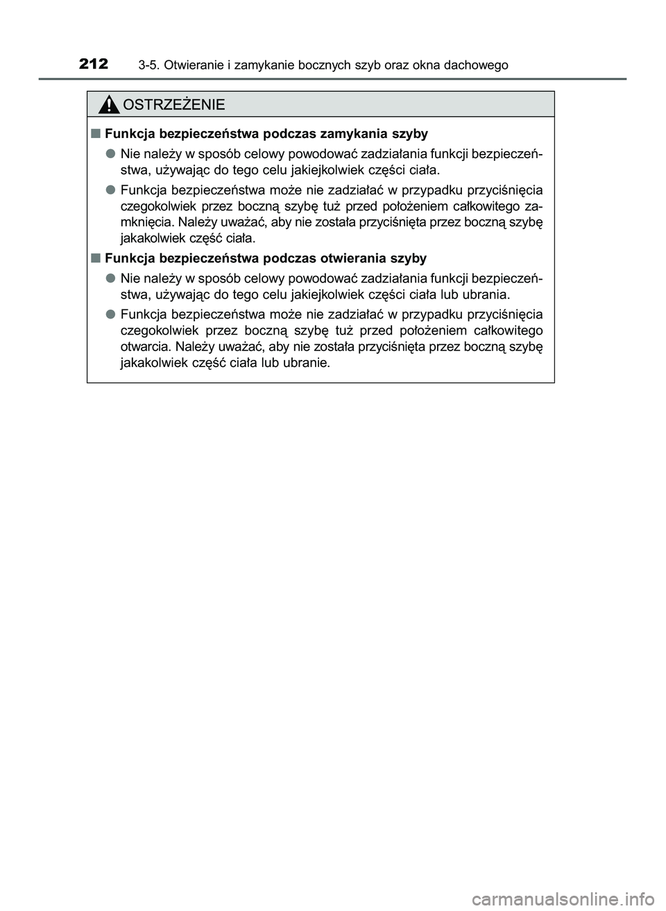 TOYOTA PRIUS 2022  Instrukcja obsługi (in Polish) 2123-5. Otwieranie i zamykanie bocznych szyb oraz okna dachowego
Funkcja bezpieczeƒstwa podczas zamykania szyby
Nie nale˝y w sposób celowy powodowaç zadzia∏ania funkcji bezpieczeƒ-
stwa, u˝yw