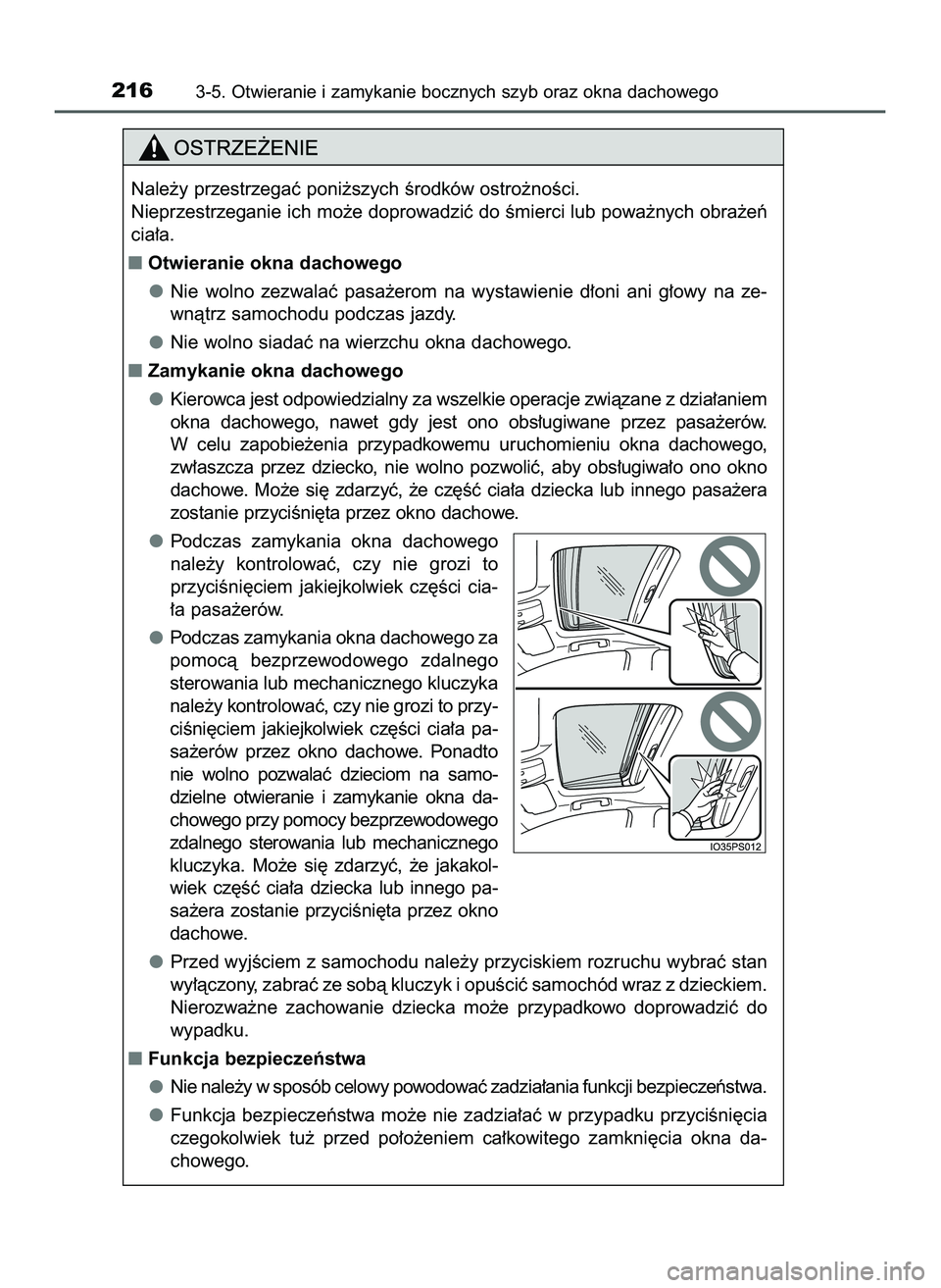 TOYOTA PRIUS 2022  Instrukcja obsługi (in Polish) 2163-5. Otwieranie i zamykanie bocznych szyb oraz okna dachowego
Nale˝y przestrzegaç poni˝szych Êrodków ostro˝noÊci.
Nieprzestrzeganie ich mo˝e doprowadziç do Êmierci lub powa˝nych obra˝e�