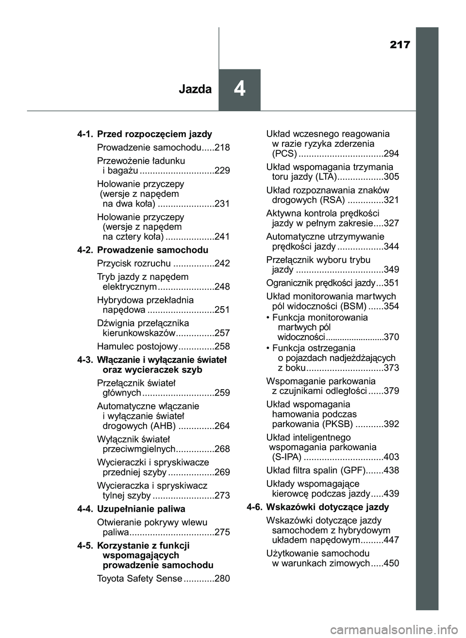 TOYOTA PRIUS 2022  Instrukcja obsługi (in Polish) 217
4-1. Przed rozpocz´ciem jazdy
Prowadzenie samochodu.....218
Przewo˝enie ∏adunku
i baga˝u .............................229
Holowanie przyczepy 
(wersje z nap´dem
na dwa ko∏a) ..............