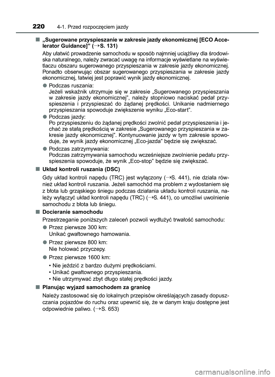 TOYOTA PRIUS 2022  Instrukcja obsługi (in Polish) „Sugerowane przyspieszanie w zakresie jazdy ekonomicznej [ECO Acce-
lerator Guidance]” (
S. 131)
Aby u∏atwiç prowadzenie samochodu w sposób najmniej ucià˝liwy dla Êrodowi-
ska naturalnego,