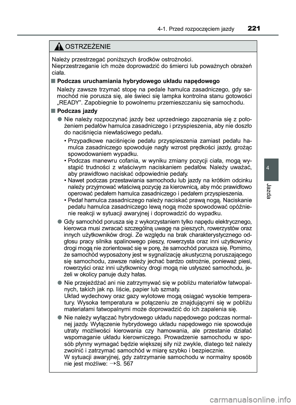 TOYOTA PRIUS 2022  Instrukcja obsługi (in Polish) 4-1. Przed rozpocz´ciem jazdy221
4
Jazda
Nale˝y przestrzegaç poni˝szych Êrodków ostro˝noÊci.
Nieprzestrzeganie ich mo˝e doprowadziç do Êmierci lub powa˝nych obra˝eƒ
cia∏a.
Podczas uru