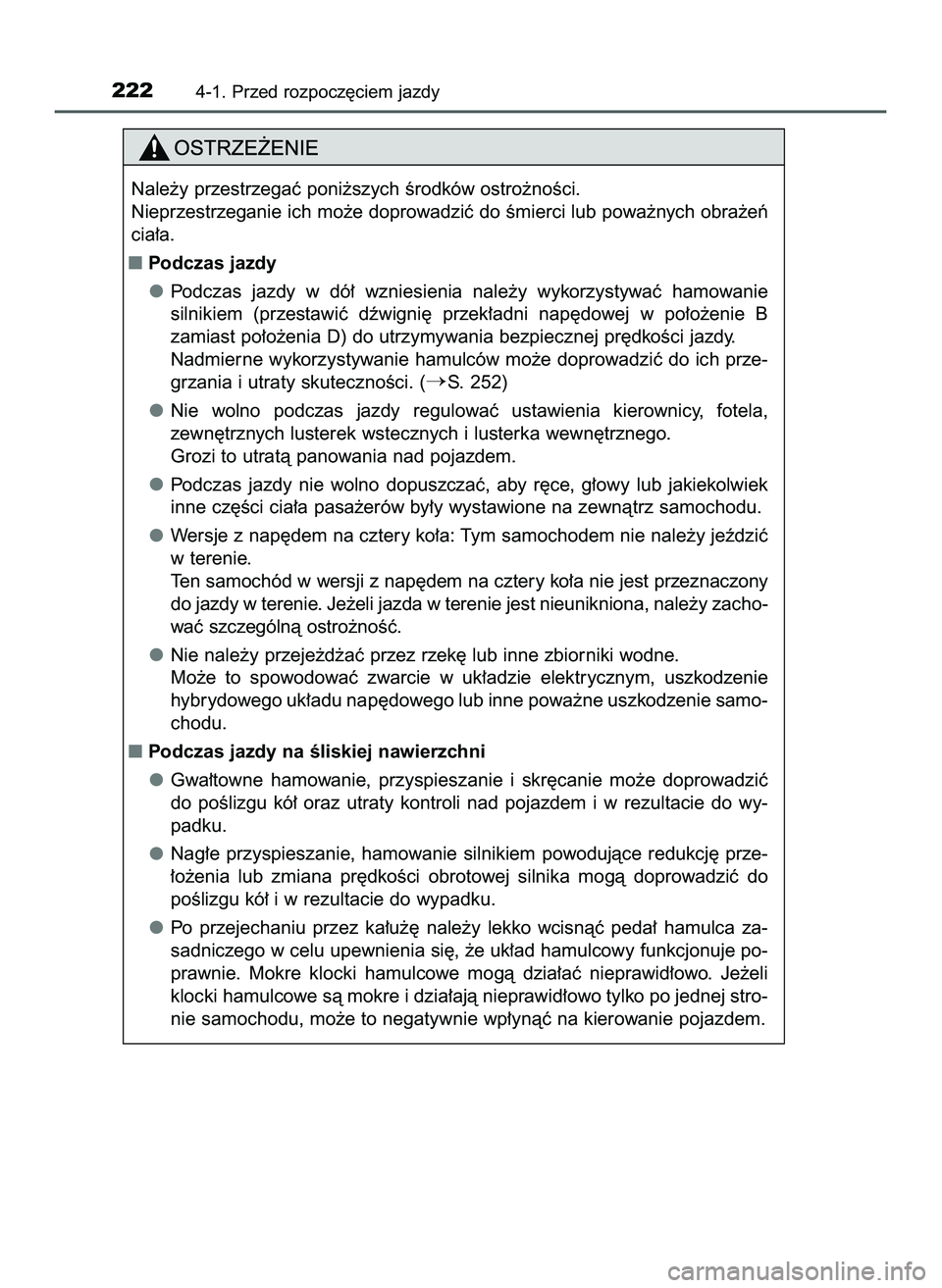 TOYOTA PRIUS 2022  Instrukcja obsługi (in Polish) 2224-1. Przed rozpocz´ciem jazdy
Nale˝y przestrzegaç poni˝szych Êrodków ostro˝noÊci.
Nieprzestrzeganie ich mo˝e doprowadziç do Êmierci lub powa˝nych obra˝eƒ
cia∏a.
Podczas jazdy
Podcz