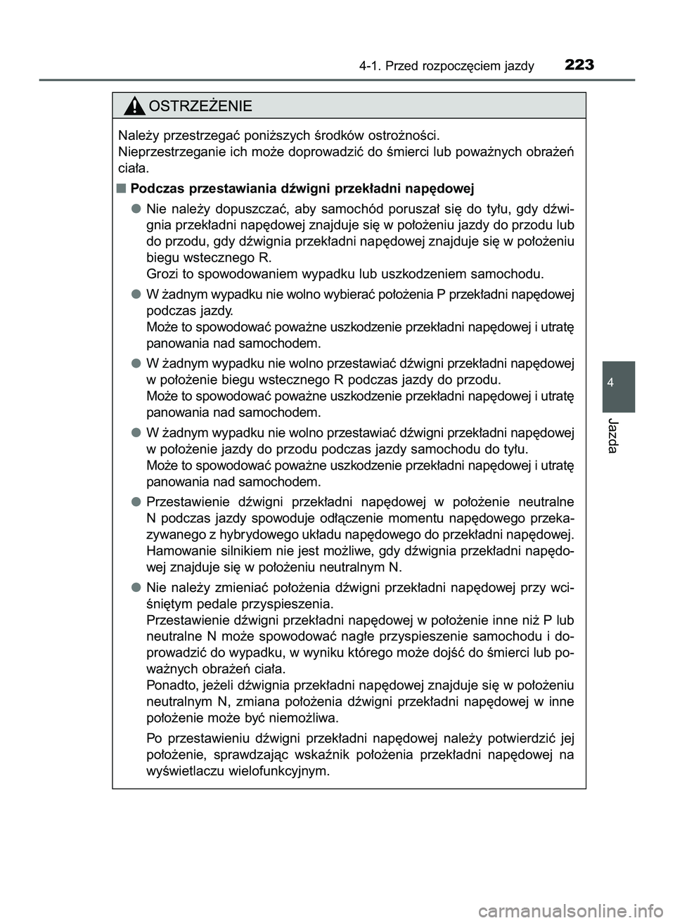 TOYOTA PRIUS 2022  Instrukcja obsługi (in Polish) 4-1. Przed rozpocz´ciem jazdy223
4
Jazda
Nale˝y przestrzegaç poni˝szych Êrodków ostro˝noÊci.
Nieprzestrzeganie ich mo˝e doprowadziç do Êmierci lub powa˝nych obra˝eƒ
cia∏a.
Podczas prz