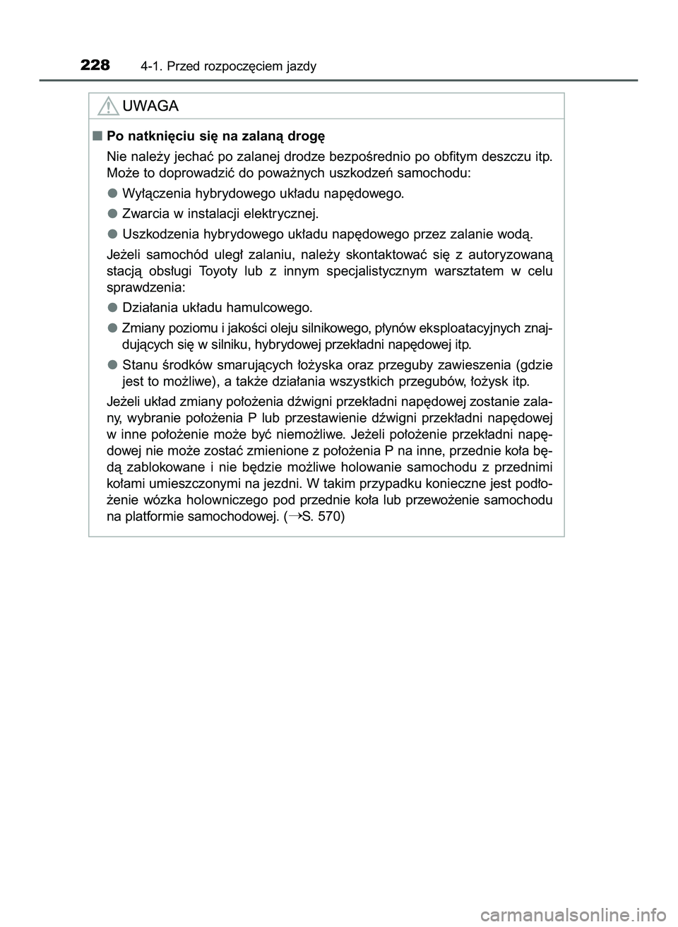 TOYOTA PRIUS 2022  Instrukcja obsługi (in Polish) 2284-1. Przed rozpocz´ciem jazdy
Po natkni´ciu si´ na zalanà drog´
Nie nale˝y jechaç po zalanej drodze bezpoÊrednio po obfitym deszczu itp.
Mo˝e to doprowadziç do powa˝nych uszkodzeƒ samo