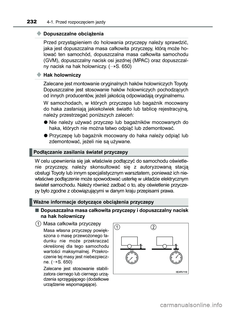 TOYOTA PRIUS 2022  Instrukcja obsługi (in Polish) Dopuszczalne obcià˝enia
Przed  przystàpieniem  do  holowania  przyczepy  nale˝y  sprawdziç,
jaka  jest  dopuszczalna  masa  ca∏kowita  przyczepy,  którà  mo˝e  ho-
lowaç  ten  samochód,  