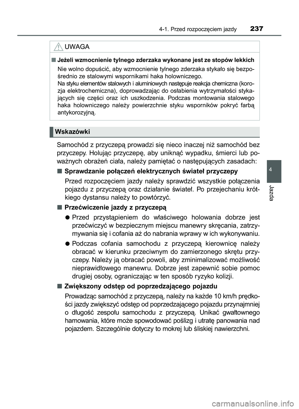 TOYOTA PRIUS 2022  Instrukcja obsługi (in Polish) Samochód z przyczepà prowadzi si´ nieco inaczej ni˝ samochód bez
przyczepy.  Holujàc  przyczep´,  aby  uniknàç  wypadku,  Êmierci  lub  po-
wa˝nych obra˝eƒ cia∏a, nale˝y pami´taç o n