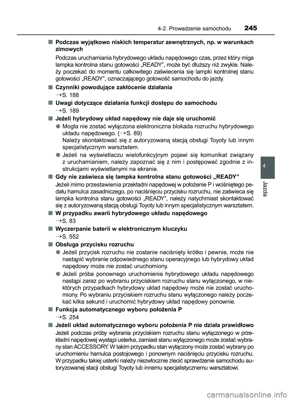 TOYOTA PRIUS 2022  Instrukcja obsługi (in Polish) Podczas wyjàtkowo niskich temperatur zewn´trznych, np. w warunkach
zimowych
Podczas uruchamiania hybrydowego uk∏adu nap´dowego czas, przez który miga
lampka kontrolna stanu gotowoÊci „READY�