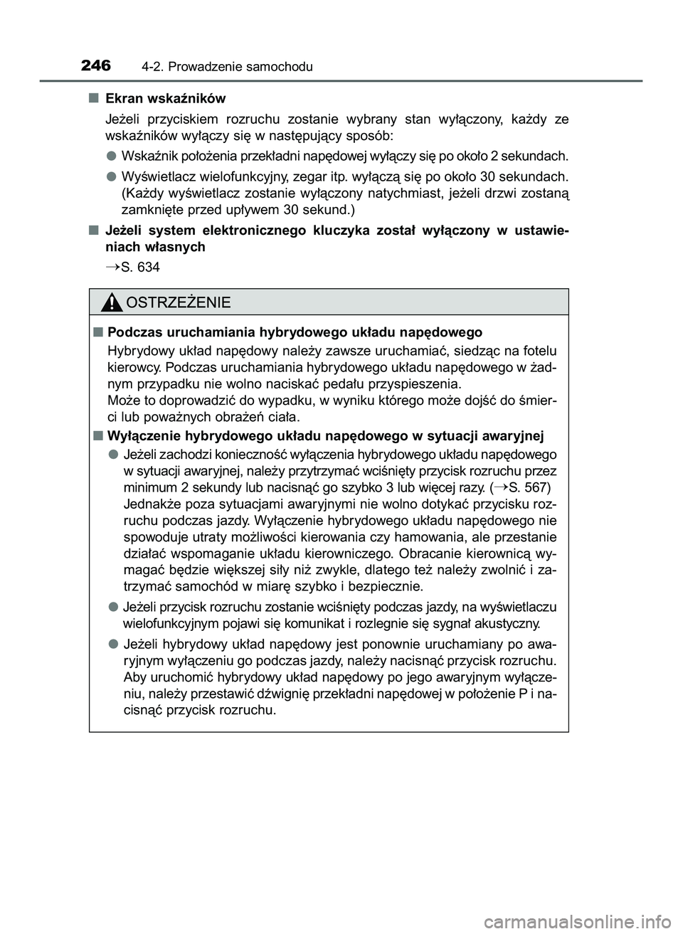 TOYOTA PRIUS 2022  Instrukcja obsługi (in Polish) Ekran wskaêników
Je˝eli  przyciskiem  rozruchu  zostanie  wybrany  stan  wy∏àczony,  ka˝dy  ze
wskaêników wy∏àczy si´ w nast´pujàcy sposób:
Wskaênik po∏o˝enia przek∏adni nap´dow