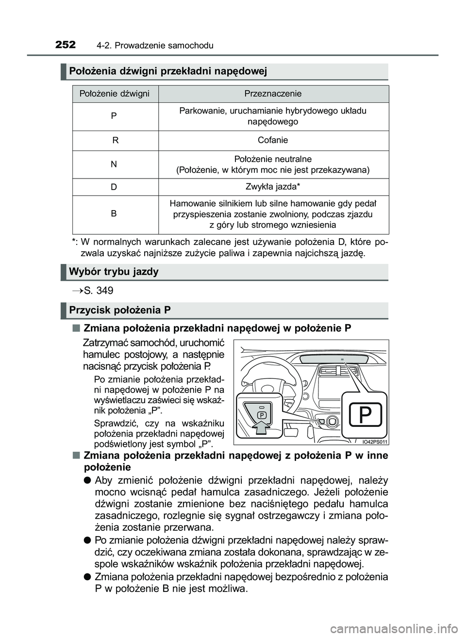 TOYOTA PRIUS 2022  Instrukcja obsługi (in Polish) 2524-2. Prowadzenie samochodu
*: W normalnych  warunkach  zalecane  jest  u˝ywanie  po∏o˝enia  D,  które  po-
zwala uzyskaç najni˝sze zu˝ycie paliwa i zapewnia najcichszà jazd´.
S. 349
Zmia