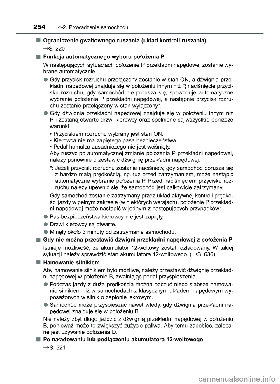TOYOTA PRIUS 2022  Instrukcja obsługi (in Polish) Ograniczenie gwa∏townego ruszania (uk∏ad kontroli ruszania)
S.  220
Funkcja automatycznego wyboru po∏o˝enia P
W nast´pujàcych sytuacjach po∏o˝enie P przek∏adni nap´dowej zostanie wy-
b
