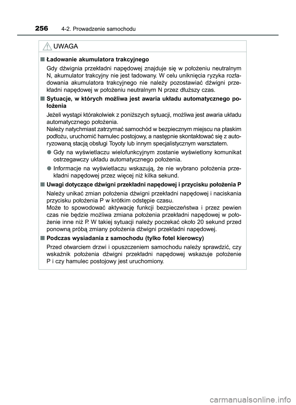TOYOTA PRIUS 2022  Instrukcja obsługi (in Polish) 2564-2. Prowadzenie samochodu
¸adowanie akumulatora trakcyjnego
Gdy  dêwignia  przek∏adni  nap´dowej  znajduje  si´  w po∏o˝eniu  neutralnym
N, akumulator trakcyjny nie jest ∏adowany. W ce