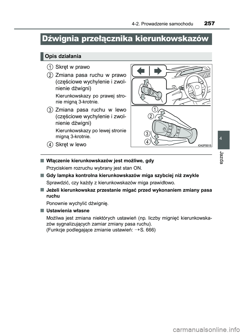 TOYOTA PRIUS 2022  Instrukcja obsługi (in Polish) Skr´t w prawo
Zmiana  pasa  ruchu  w prawo
(cz´Êciowe wychylenie i zwol-
nienie dêwigni)
Kierunkowskazy  po  prawej  stro-
nie mignà 3-krotnie.
Zmiana  pasa  ruchu  w lewo
(cz´Êciowe wychylenie