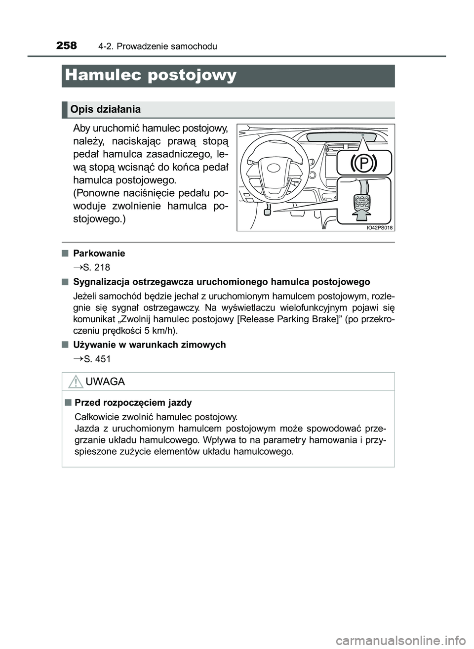 TOYOTA PRIUS 2022  Instrukcja obsługi (in Polish) Aby uruchomiç hamulec postojowy,
nale˝y,  naciskajàc  prawà  stopà
peda∏  hamulca  zasadniczego,  le-
wà stopà wcisnàç do koƒca peda∏
hamulca postojowego.
(Ponowne  naciÊni´cie  peda�
