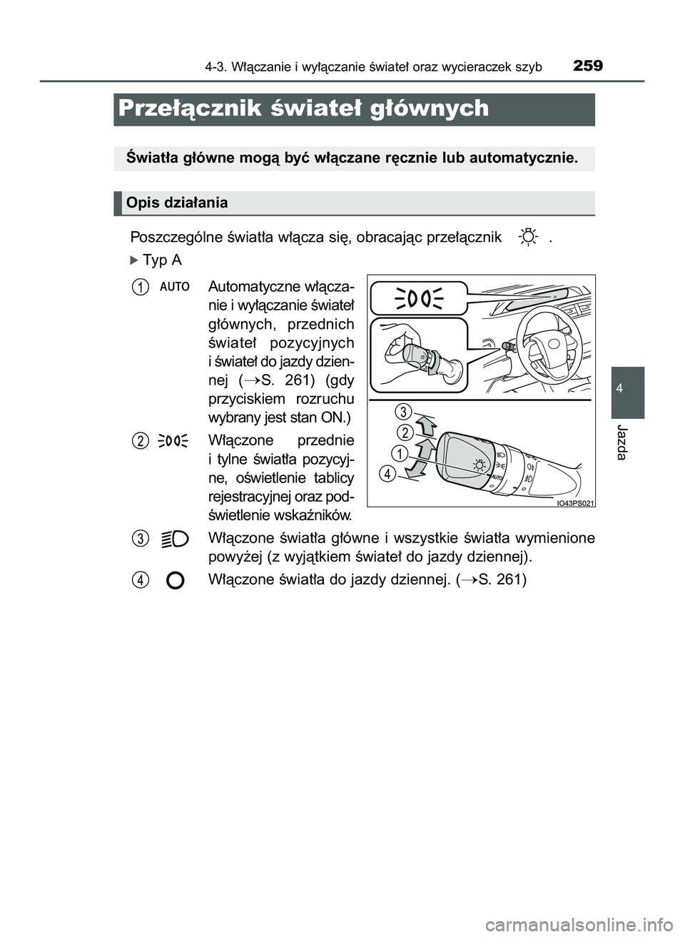 TOYOTA PRIUS 2022  Instrukcja obsługi (in Polish) Poszczególne Êwiat∏a w∏àcza si´, obracajàc prze∏àcznik  .
ó Typ A
Automatyczne w∏àcza-
nie i wy∏àczanie Êwiate∏
g∏ównych,  przednich
Êwiate∏  pozycyjnych
i Êwiate∏ do ja