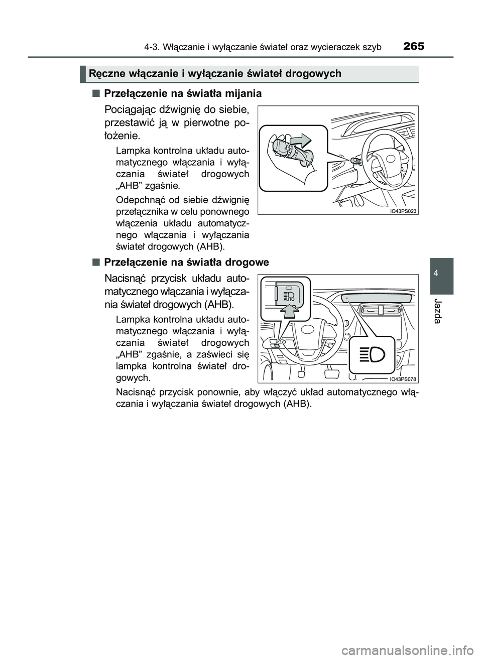 TOYOTA PRIUS 2022  Instrukcja obsługi (in Polish) Prze∏àczenie na Êwiat∏a mijania
Pociàgajàc dêwigni´ do siebie,
przestawiç  jà  w pierwotne  po-
∏o˝enie.
Lampka  kontrolna  uk∏adu  auto-
matycznego  w∏àczania  i wy∏à-
czania  