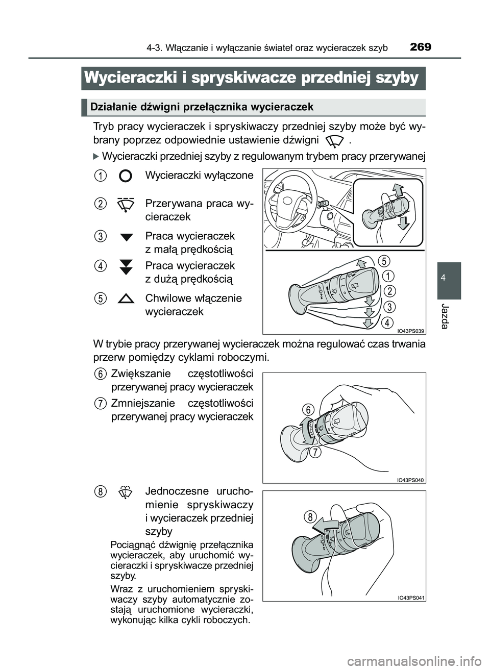 TOYOTA PRIUS 2022  Instrukcja obsługi (in Polish) Tryb pracy wycieraczek i spryskiwaczy przedniej szyby mo˝e byç wy-
brany poprzez odpowiednie ustawienie dêwigni  .
óWycieraczki przedniej szyby z regulowanym trybem pracy przerywanej
Wycieraczki w