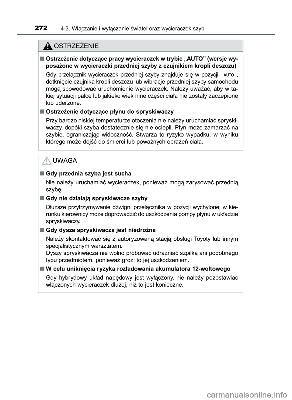 TOYOTA PRIUS 2022  Instrukcja obsługi (in Polish) 2724-3. W∏àczanie i wy∏àczanie Êwiate∏ oraz wycieraczek szyb
Gdy przednia szyba jest sucha
Nie  nale˝y  uruchamiaç  wycieraczek,  poniewa˝  mogà  zarysowaç  przednià
szyb´.
Gdy nie d