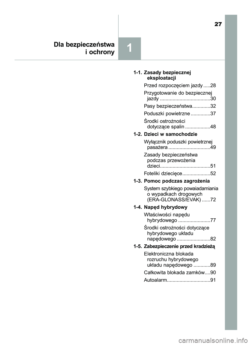 TOYOTA PRIUS 2022 Instrukcja obsługi (in Polish) 1-1. Zasady bezpiecznej
eksploatacji
Przed rozpocz´ciem jazdy .....28
Przygotowanie do bezpiecznej
jazdy ....................................30
Pasy bezpieczeƒstwa.............32
Poduszki powietrzne TOYOTA PRIUS 2022 Instrukcja obsługi (in Polish) 1-1. Zasady bezpiecznej
eksploatacji
Przed rozpocz´ciem jazdy .....28
Przygotowanie do bezpiecznej
jazdy ....................................30
Pasy bezpieczeƒstwa.............32
Poduszki powietrzne