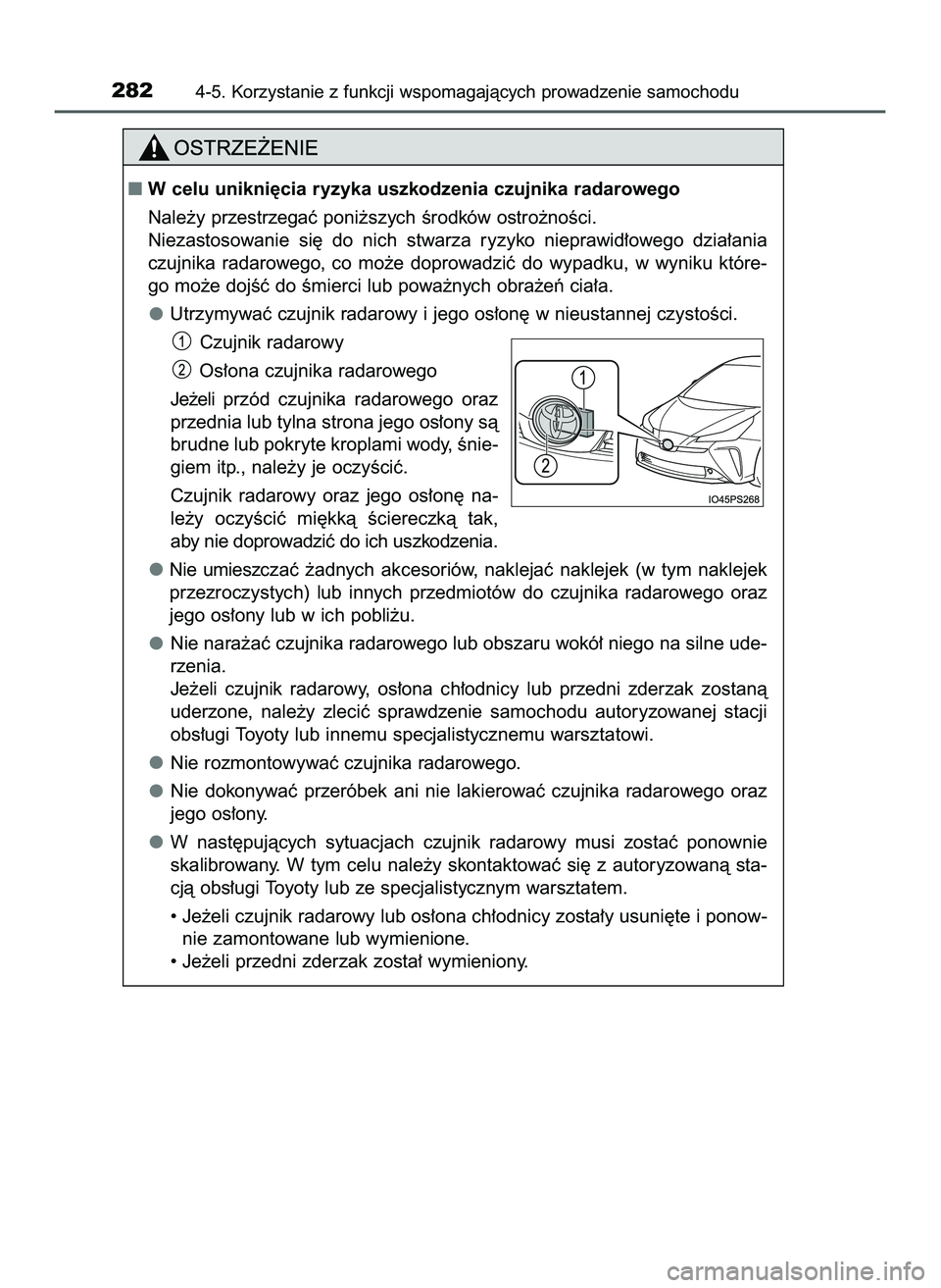 TOYOTA PRIUS 2022  Instrukcja obsługi (in Polish) 2824-5. Korzystanie z funkcji wspomagajàcych prowadzenie samochodu
W celu unikni´cia ryzyka uszkodzenia czujnika radarowego
Nale˝y przestrzegaç poni˝szych Êrodków ostro˝noÊci.
Niezastosowani