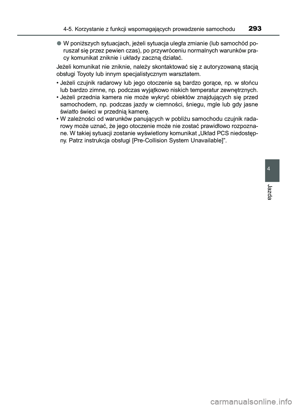 TOYOTA PRIUS 2022  Instrukcja obsługi (in Polish) W poni˝szych sytuacjach, je˝eli sytuacja uleg∏a zmianie (lub samochód po-
rusza∏ si´ przez pewien czas), po przywróceniu normalnych warunków pra-
cy komunikat zniknie i uk∏ady zacznà dzia